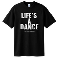 LIFE'S A DANCE TEE